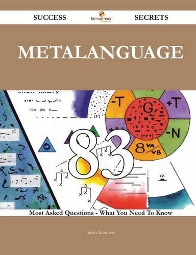 Metalanguage 83 Success Secrets - 83 Most Asked Questions on Metalanguage - What You Need to Know
