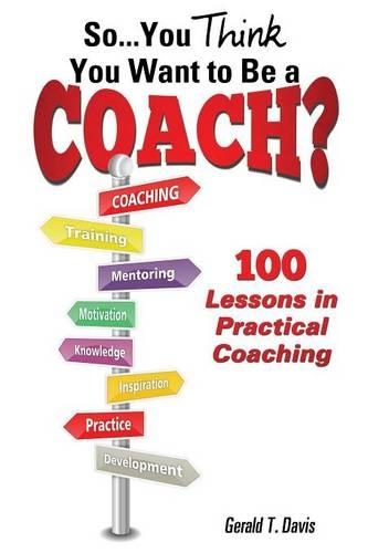 So...You Think You Want to Be a Coach?: (English)