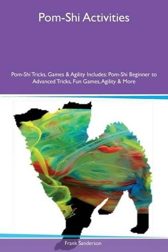 Pom-Shi Activities Pom-Shi Tricks, Games & Agility Includes: Pom-Shi Beginner to Advanced Tricks, Fun Games, Agility & More(English)