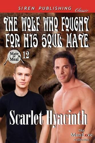 The Wolf Who Fought for His Soul Mate [Mate or Meal 12] (Siren Publishing Classic Manlove)