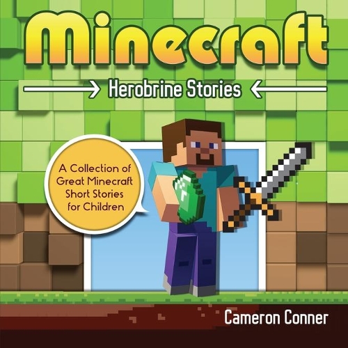 Minecraft Herobrine Stories: A Collection of Great Minecraft Short Stories for Children