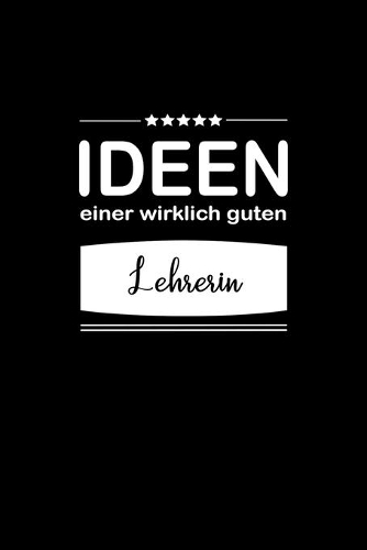 Ideen einer wirklich guten Lehrerin: Notizbuch / Skizzenbuch / Tagebuch - A5 120 Seiten liniert - Geschenk für Freundin / Geschenkidee Frau