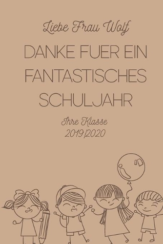 Liebe Frau Wolf: Danke Für Ein Fantastisches Schuljahr 2019/2020 - Notizbuch Liniert Abschiedsgeschenk Für Lehrer