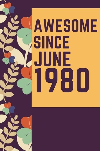 Awesome Since June 1980 Notebook Birthday Gift