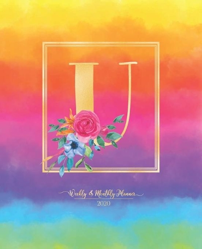 Weekly & Monthly Planner 2020 U: Rainbow Colorful Watercolor Monogram Letter U with Flowers (7.5 x 9.25 in) Vertical at a glance Personalized Planner for Women Moms Girls and School