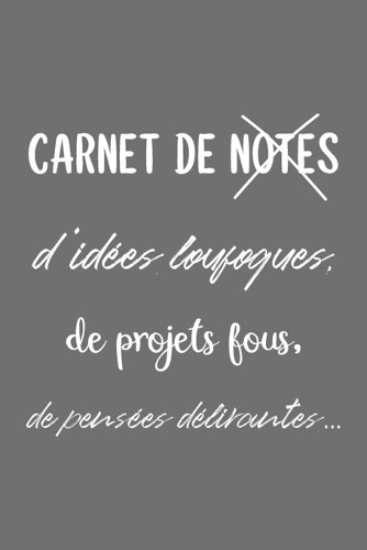 Carnet de notes d'idées loufoques, de projets fous, de pensées délirantes...