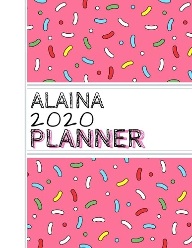 Alaina: : 2020 Personalized Planner: One page per week: Pink sprinkle design