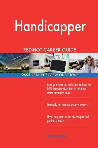 Handicapper RED-HOT Career Guide; 2555 REAL Interview Questions