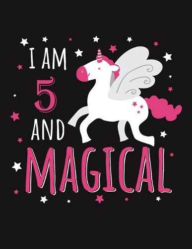 I Am 5 and Magical: Blank Line Notebook (8.5 X 11 - 110 Pages)