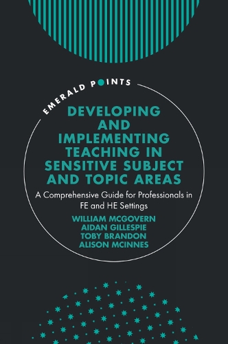 Developing and Implementing Teaching in Sensitive Subject and Topic Areas: A Comprehensive Guide for Professionals in FE and HE Settings(Emerald Points)