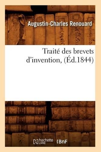 Traité Des Brevets d'Invention, (Éd.1844): (Savoirs Et Traditions)
