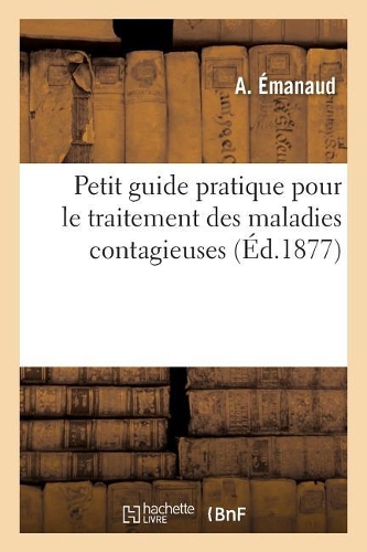 Petit Guide Pratique Pour Le Traitement Des Maladies Contagieuses
