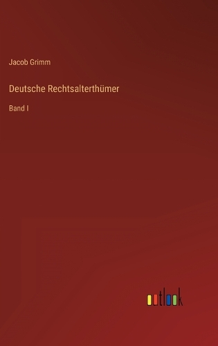 Deutsche Rechtsalterthümer: Band I