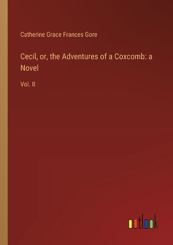 Cecil, or, the Adventures of a Coxcomb: a Novel: Vol. II