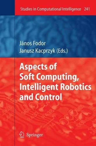 Aspects of Soft Computing, Intelligent Robotics and Control: (241 Studies in Computational Intelligence)