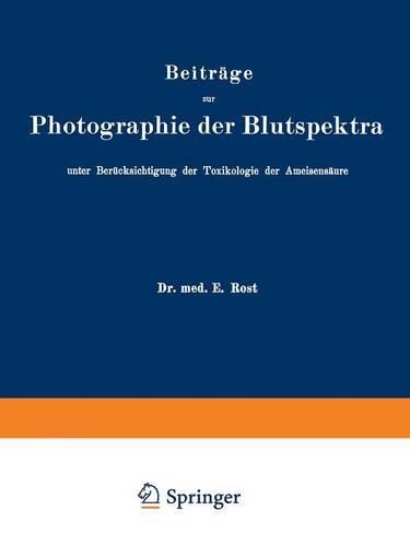 Beiträge zur Photographie der Blutspektra, unter Berücksichtigung der Toxikologie der Ameisensäure: Sonderabdruck aus „Arbeiten aus dem Kaiserlichen Gesundheitsamte“, Band XXX(German)