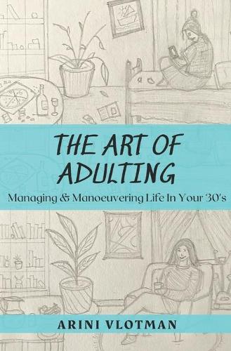 The Art of Adulting: Managing & Manoeuvering Life in Your 30's