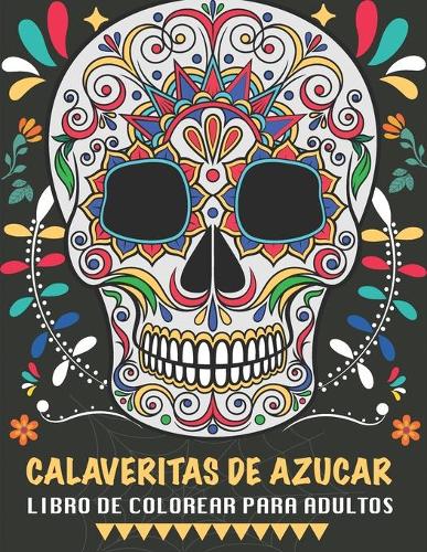 Calaveritas De Azucar Libro De Colorear Para Adultos: Un libro único con fondo negro, Día de los Muertos Calaveras de Azucar