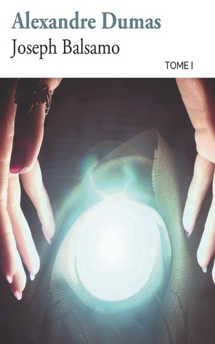 Joseph Balsamo: Tome 1(1 Mémoires d'Un Médecin)