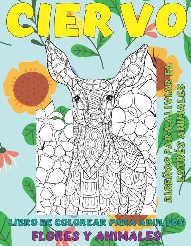 Libro de colorear para adultos - Diseños para aliviar el estrés Animales - Flores y animales - Ciervo