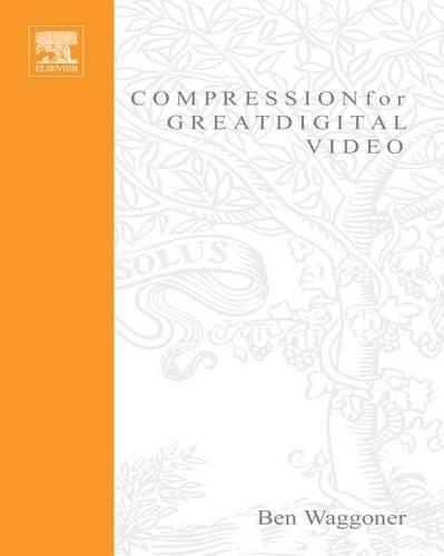 Compression for Great Digital Video: Power Tips, Techniques, & Common Sense(DV Expert)