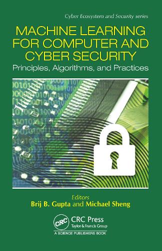 Machine Learning for Computer and Cyber Security: Principle, Algorithms, and Practices(Cyber Ecosystem and Security)