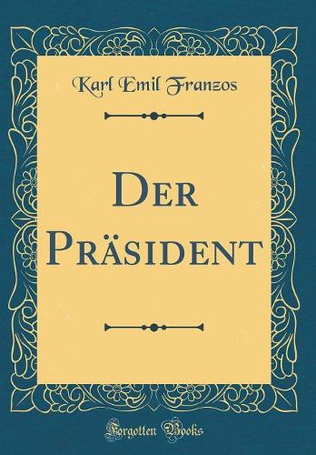 Der Präsident (Classic Reprint)