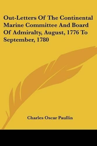 Out-Letters Of The Continental Marine Committee And Board Of Admiralty, August, 1776 To September, 1780