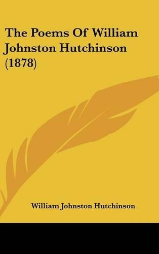 The Poems Of William Johnston Hutchinson (1878)