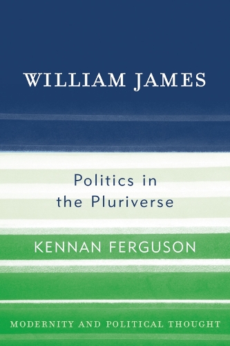 William James: Politics in the Pluriverse(Modernity and Political Thought)