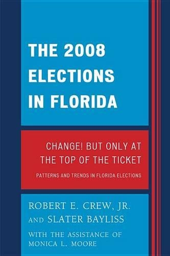 The 2008 Election in Florida: Change! But Only at the Top of the Ticket(Patterns and Trends in Florida Elections)