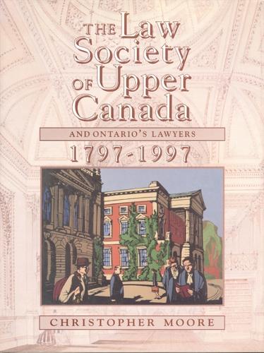 The Law Society of Upper Canada and Ontario's Lawyers, 1797-1997: (Heritage)