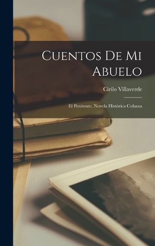 Cuentos De Mi Abuelo: El Penitente. Novela Histórica Cubana