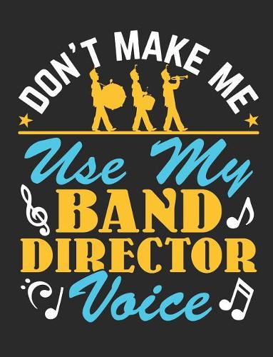 Don't Make Me Use My Band Director Voice