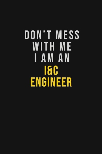 Don't Mess With Me I Am An I&C Engineer