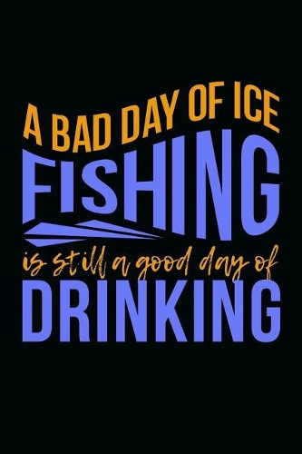 A Bad Day of Ice Fishing Is Still a Good Day of Drinking