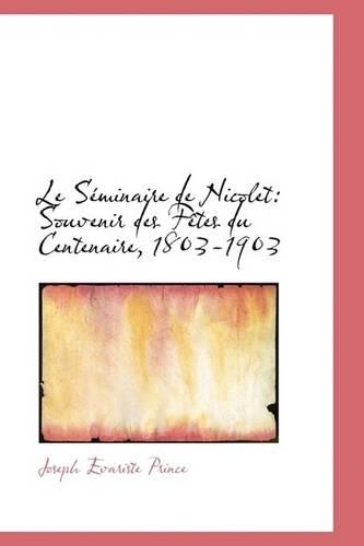 Le S Minaire de Nicolet: Souvenir Des F Tes Du Centenaire, 1803-1903(English)