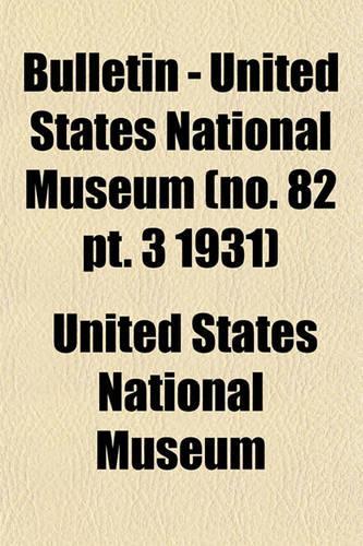 Bulletin - United States National Museum (No. 82 PT. 3 1931)