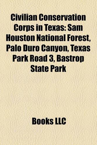 Civilian Conservation Corps in Texas: Sam Houston National Forest, Palo Duro Canyon, Texas Park Road 3, Bastrop State Park(English)