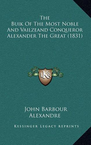 The Buik of the Most Noble and Vailzeand Conqueror Alexander the Great (1831)