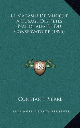 Magasin De Musique A L'Usage Des Fetes Nationales Et Du Conservatoire (1895): (French)