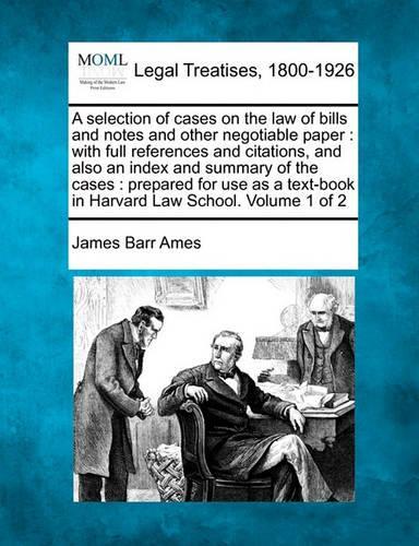 A selection of cases on the law of bills and notes and other negotiable paper