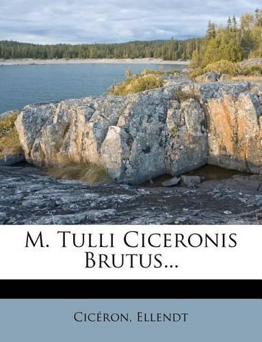 M. Tulli Ciceronis Brutus...: (Latin)