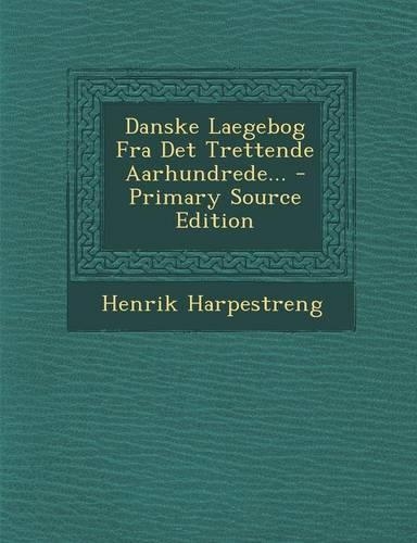 Danske Laegebog Fra Det Trettende Aarhundrede...