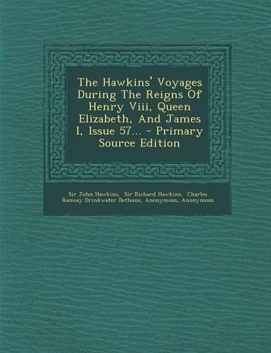 The Hawkins' Voyages During the Reigns of Henry VIII, Queen Elizabeth, and James I, Issue 57...