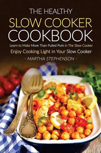 The Healthy Slow Cooker Cookbook