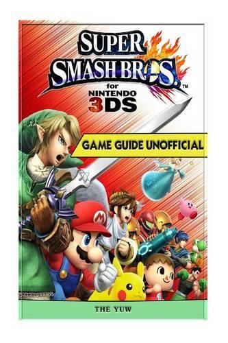 Super Smash Brothers for Nintendo 3ds Game Guide Unofficial