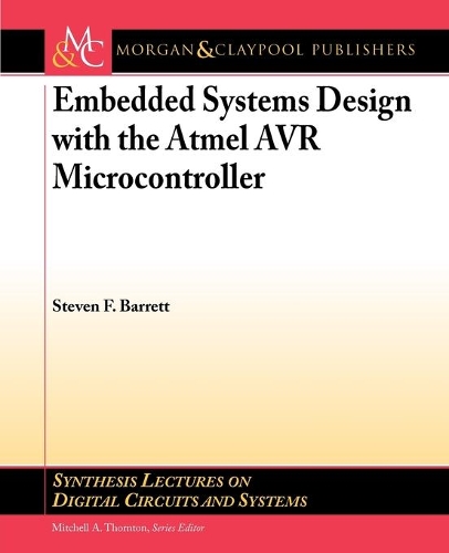 Embedded System Design with the Atmel AVR Microcontroller: Part I(Synthesis Lectures on Digital Circuits and Systems)