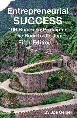 Entrepreneurial Success: 106 Business Principles The Road to The Top