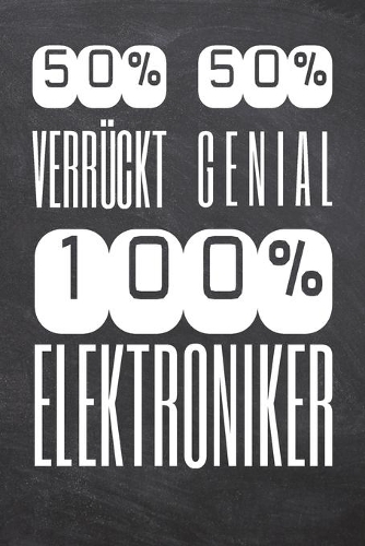 50% Verrückt 50% Genial 100% Elektroniker